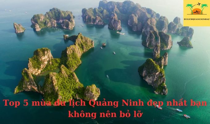 Top 4 mùa du lịch Quảng Ninh đẹp nhất bạn không nên bỏ lỡ